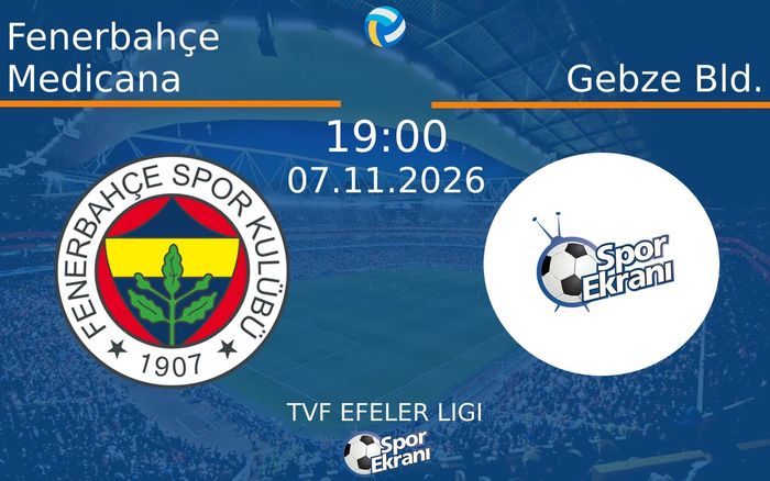 Fenerbahçe Medicana vs Gebze Bld. maçı Hangi Kanalda Saat Kaçta Yayınlanacak? | 07 Kasım 2026