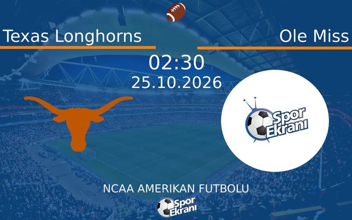 Texas Longhorns vs Ole Miss maçı Hangi Kanalda Saat Kaçta Yayınlandı? | 25 Ekim 2026 Texas Longhorns vs Ole Miss maçı Hangi Kanalda Saat Kaçta Yayınlandı? | 25 Ekim 2026