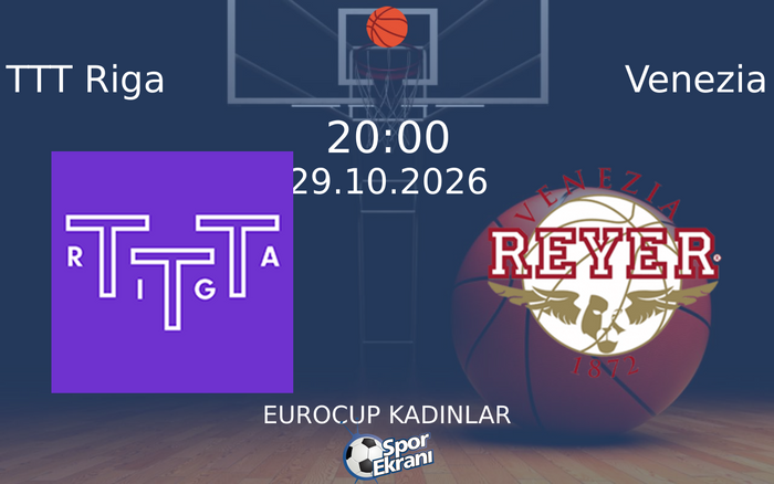 TTT Riga vs Venezia maçı Hangi Kanalda Saat Kaçta Yayınlanacak? | 29 Ekim 2026