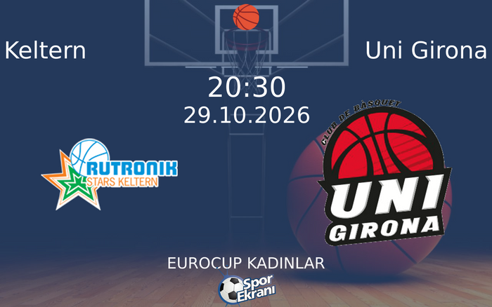 Keltern vs Uni Girona maçı Hangi Kanalda Saat Kaçta Yayınlanacak? | 29 Ekim 2026