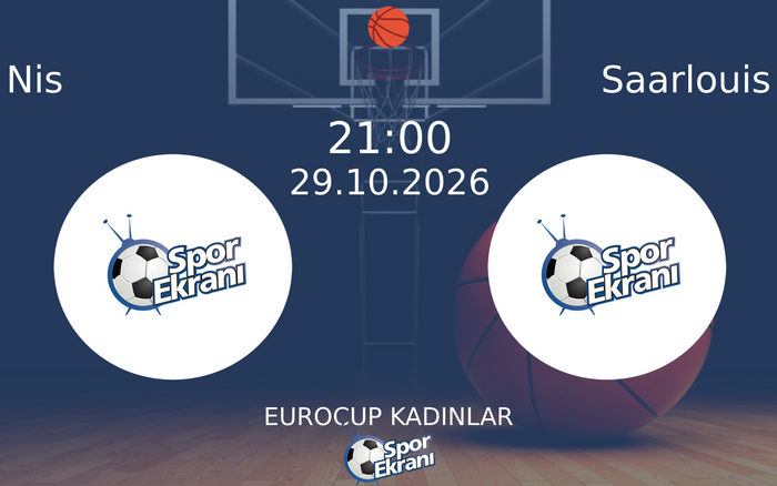 Nis vs Saarlouis maçı Hangi Kanalda Saat Kaçta Yayınlanacak? | 29 Ekim 2026