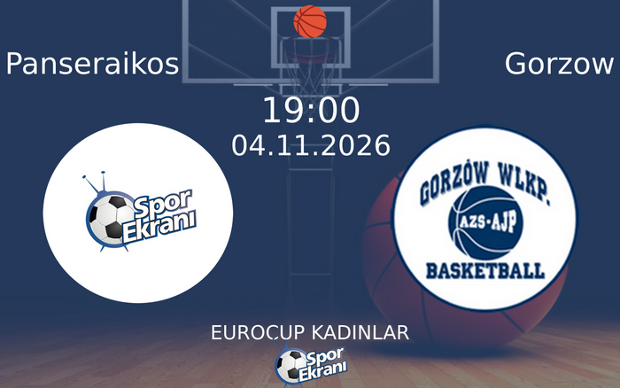 Panseraikos vs Gorzow maçı Hangi Kanalda Saat Kaçta Yayınlanacak? | 04 Kasım 2026