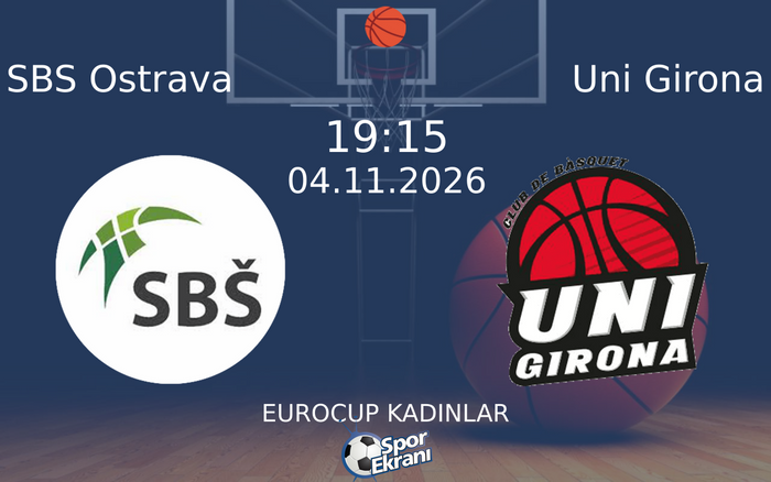 SBS Ostrava vs Uni Girona maçı Hangi Kanalda Saat Kaçta Yayınlanacak? | 04 Kasım 2026
