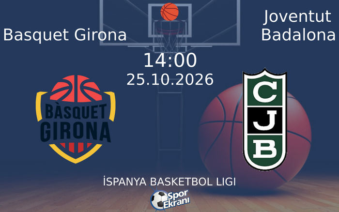 Basquet Girona vs Joventut Badalona maçı Hangi Kanalda Saat Kaçta Yayınlanacak? | 25 Ekim 2026 Basquet Girona vs Joventut Badalona maçı Hangi Kanalda Saat Kaçta Yayınlanacak? | 25 Ekim 2026