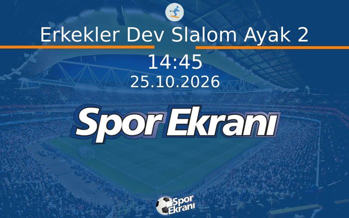Alp Disiplini Dünya Kupasi - Erkekler Dev Slalom Ayak 2  Hangi Kanalda Saat Kaçta Yayınlanacak? | 25 Ekim 2026