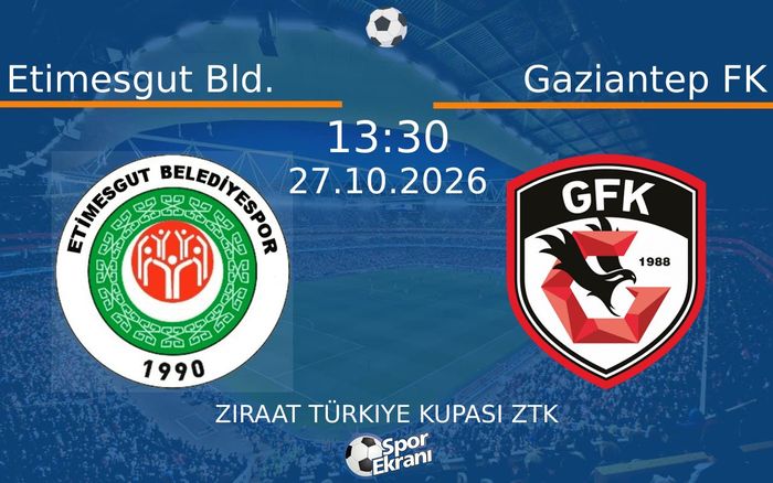 Etimesgut Bld. vs Gaziantep FK maçı Hangi Kanalda Saat Kaçta Yayınlanacak? | 27 Ekim 2026