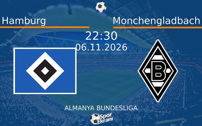 Hamburg vs Monchengladbach maçı Hangi Kanalda Saat Kaçta Yayınlanacak? | 06 Kasım 2026