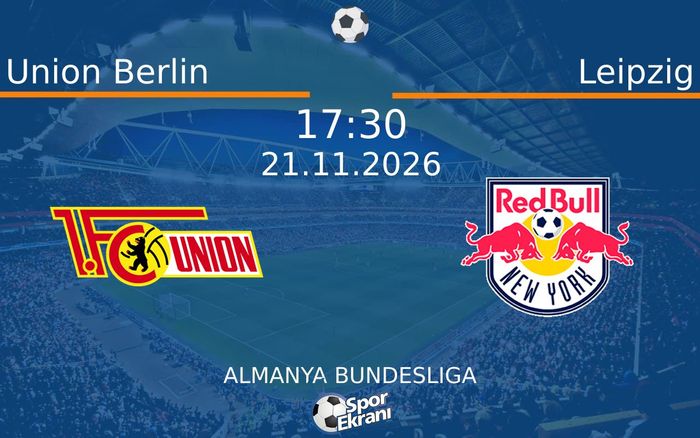 Union Berlin vs Leipzig maçı Hangi Kanalda Saat Kaçta Yayınlanacak? | 21 Kasım 2026