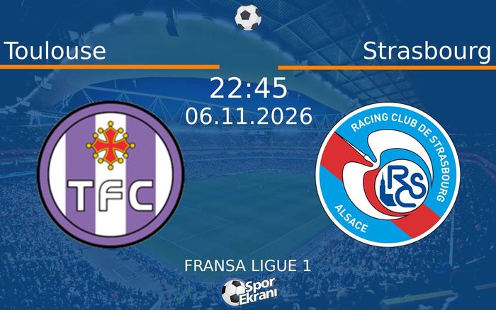 Toulouse vs Strasbourg maçı Hangi Kanalda Saat Kaçta Yayınlanacak? | 06 Kasım 2026 Toulouse vs Strasbourg maçı Hangi Kanalda Saat Kaçta Yayınlanacak? | 06 Kasım 2026
