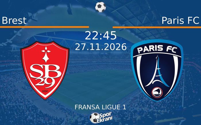 Brest vs Paris FC maçı Hangi Kanalda Saat Kaçta Yayınlanacak? | 27 Kasım 2026