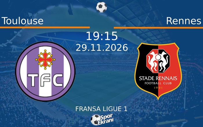 Toulouse vs Rennes maçı Hangi Kanalda Saat Kaçta Yayınlanacak? | 29 Kasım 2026 Toulouse vs Rennes maçı Hangi Kanalda Saat Kaçta Yayınlanacak? | 29 Kasım 2026