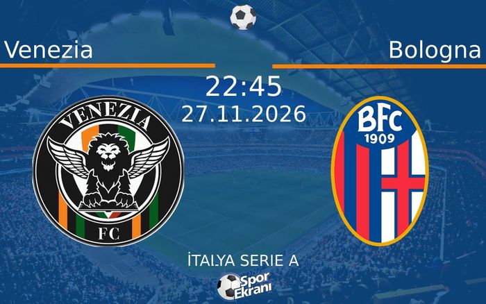 Venezia vs Bologna maçı Hangi Kanalda Saat Kaçta Yayınlanacak? | 27 Kasım 2026