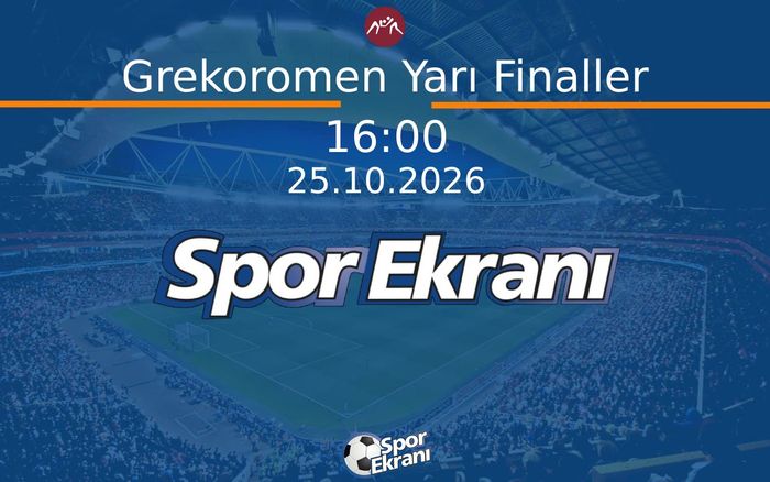 Dünya Güreş Şampiyonasi - Grekoromen Yarı Finaller  Hangi Kanalda Saat Kaçta Yayınlanacak? | 25 Ekim 2026