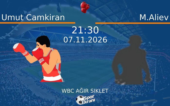 Umut Camkiran vs M.Aliev maçı Hangi Kanalda Saat Kaçta Yayınlanacak? | 07 Kasım 2026