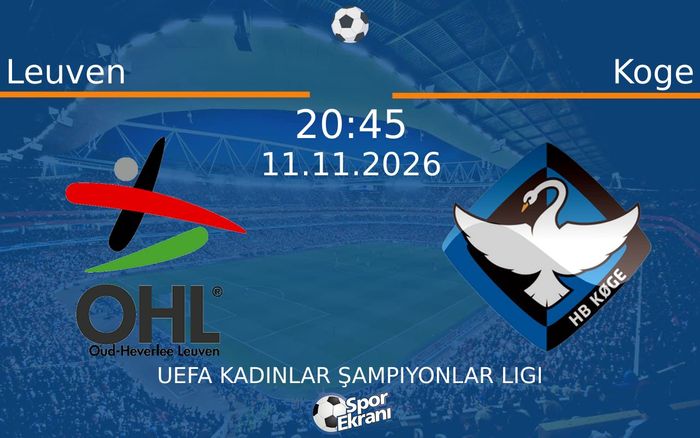 Leuven vs Koge maçı Hangi Kanalda Saat Kaçta Yayınlanacak? | 11 Kasım 2026