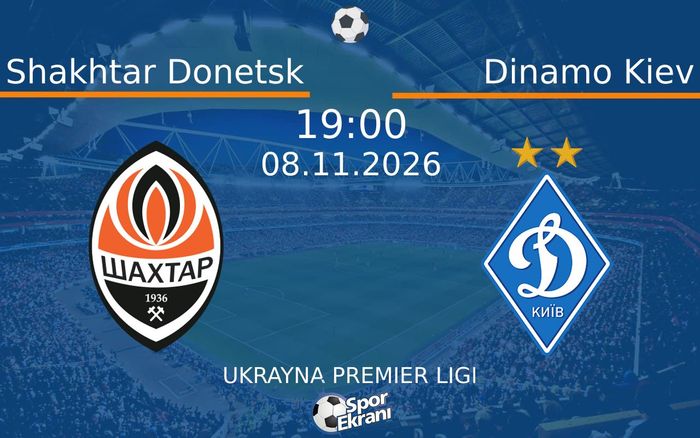 Shakhtar Donetsk vs Dinamo Kiev maçı Hangi Kanalda Saat Kaçta Yayınlanacak? | 08 Kasım 2026