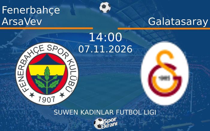 Fenerbahçe ArsaVev vs Galatasaray maçı Hangi Kanalda Saat Kaçta Yayınlanacak? | 07 Kasım 2026 Fenerbahçe ArsaVev vs Galatasaray maçı Hangi Kanalda Saat Kaçta Yayınlanacak? | 07 Kasım 2026