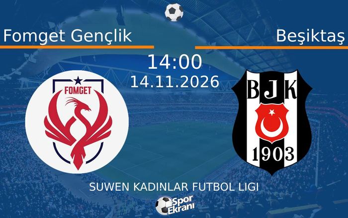 Fomget Gençlik vs Beşiktaş maçı Hangi Kanalda Saat Kaçta Yayınlanacak? | 14 Kasım 2026