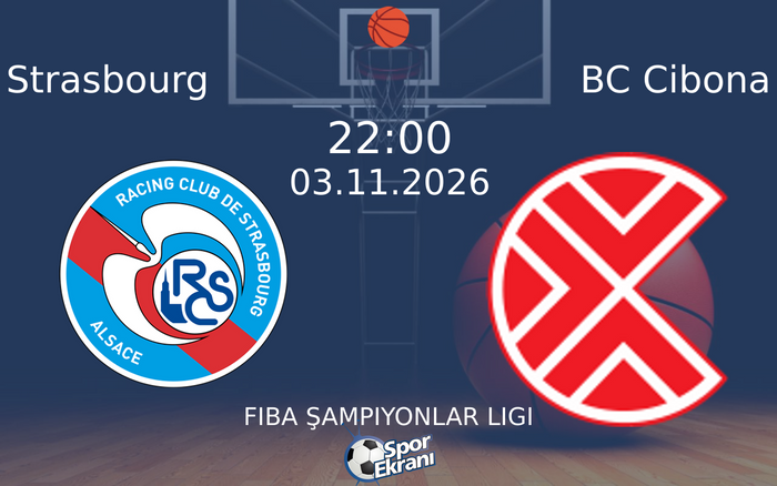 Strasbourg vs BC Cibona maçı Hangi Kanalda Saat Kaçta Yayınlanacak? | 03 Kasım 2026