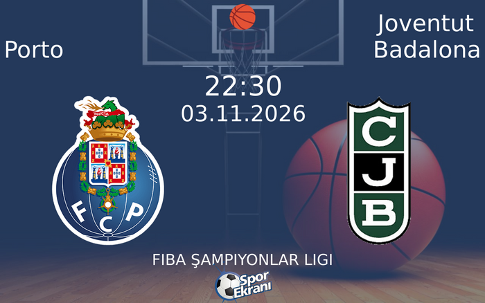 Porto vs Joventut Badalona maçı Hangi Kanalda Saat Kaçta Yayınlanacak? | 03 Kasım 2026