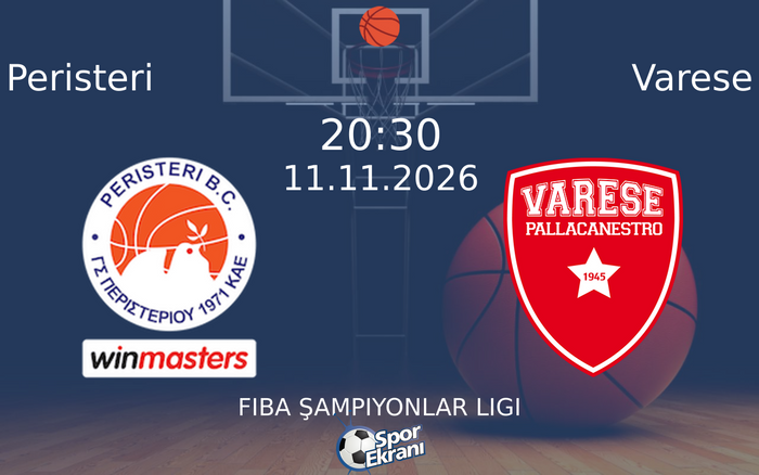 Peristeri vs Varese maçı Hangi Kanalda Saat Kaçta Yayınlanacak? | 11 Kasım 2026