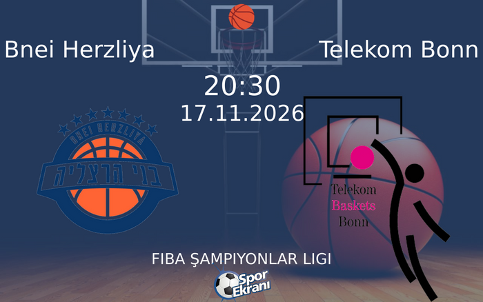 Bnei Herzliya vs Telekom Bonn maçı Hangi Kanalda Saat Kaçta Yayınlanacak? | 17 Kasım 2026 Bnei Herzliya vs Telekom Bonn maçı Hangi Kanalda Saat Kaçta Yayınlanacak? | 17 Kasım 2026