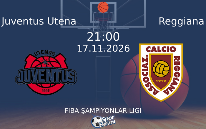 Juventus Utena vs Reggiana maçı Hangi Kanalda Saat Kaçta Yayınlanacak? | 17 Kasım 2026