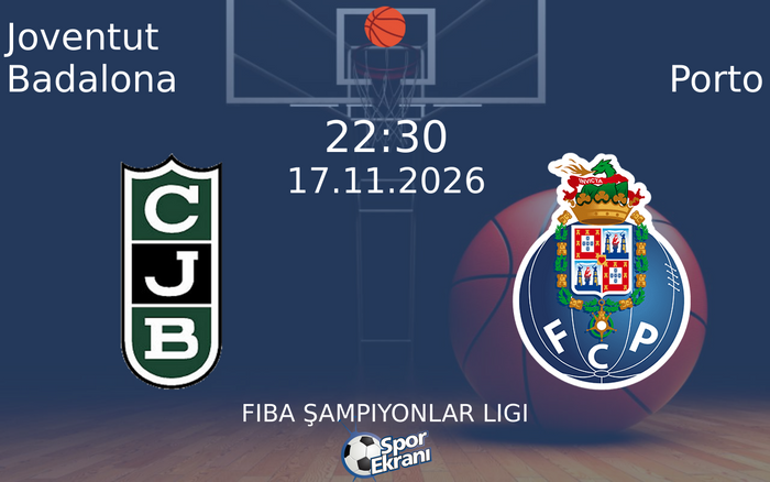 Joventut Badalona vs Porto maçı Hangi Kanalda Saat Kaçta Yayınlanacak? | 17 Kasım 2026