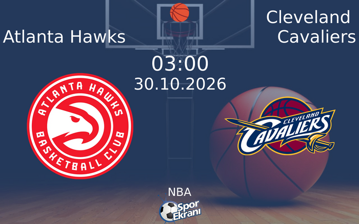 Atlanta Hawks vs Cleveland Cavaliers maçı Hangi Kanalda Saat Kaçta Yayınlanacak? | 30 Ekim 2026