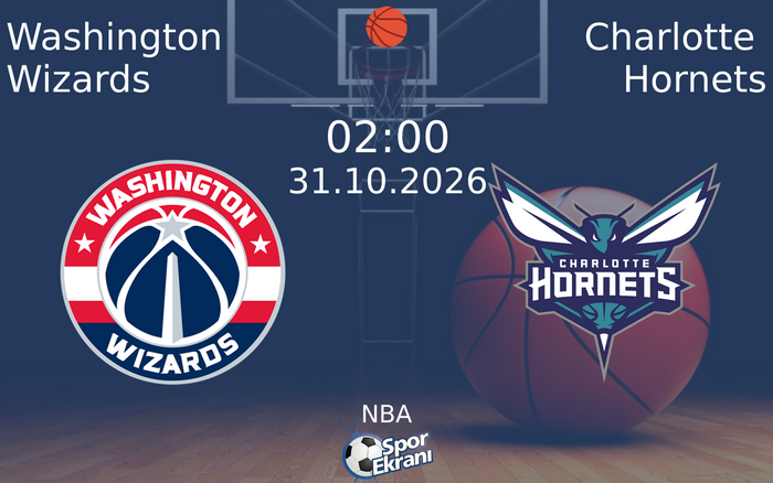 Washington Wizards vs Charlotte Hornets maçı Hangi Kanalda Saat Kaçta Yayınlanacak? | 31 Ekim 2026