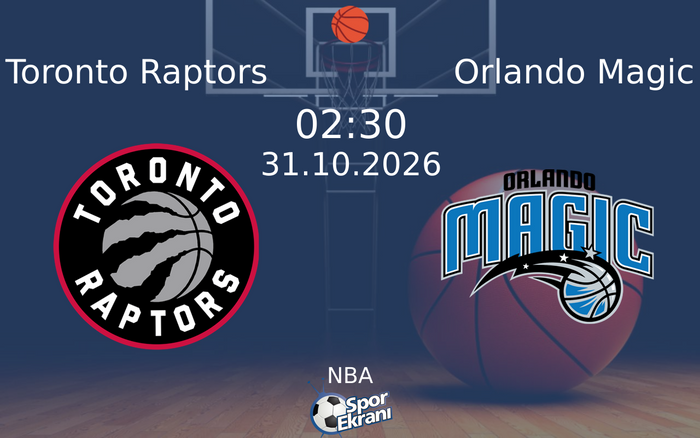 Toronto Raptors vs Orlando Magic maçı Hangi Kanalda Saat Kaçta Yayınlanacak? | 31 Ekim 2026