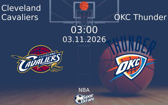 Cleveland Cavaliers vs OKC Thunder maçı Hangi Kanalda Saat Kaçta Yayınlanacak? | 03 Kasım 2026 Cleveland Cavaliers vs OKC Thunder maçı Hangi Kanalda Saat Kaçta Yayınlanacak? | 03 Kasım 2026