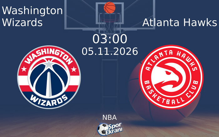 Washington Wizards vs Atlanta Hawks maçı Hangi Kanalda Saat Kaçta Yayınlanacak? | 05 Kasım 2026