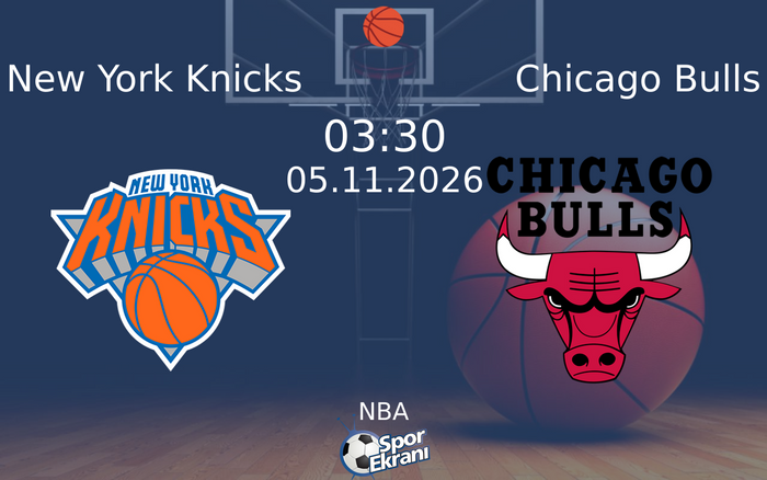 New York Knicks vs Chicago Bulls maçı Hangi Kanalda Saat Kaçta Yayınlanacak? | 05 Kasım 2026