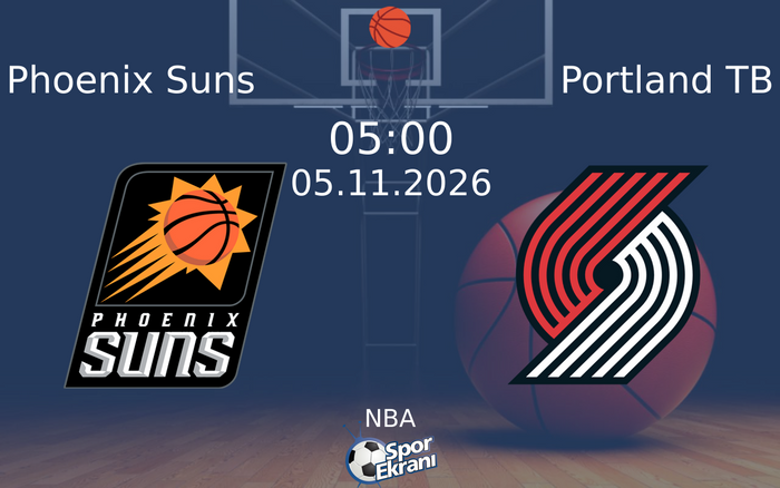 Phoenix Suns vs Portland TB maçı Hangi Kanalda Saat Kaçta Yayınlanacak? | 05 Kasım 2026