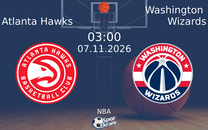 Atlanta Hawks vs Washington Wizards maçı Hangi Kanalda Saat Kaçta Yayınlanacak? | 07 Kasım 2026