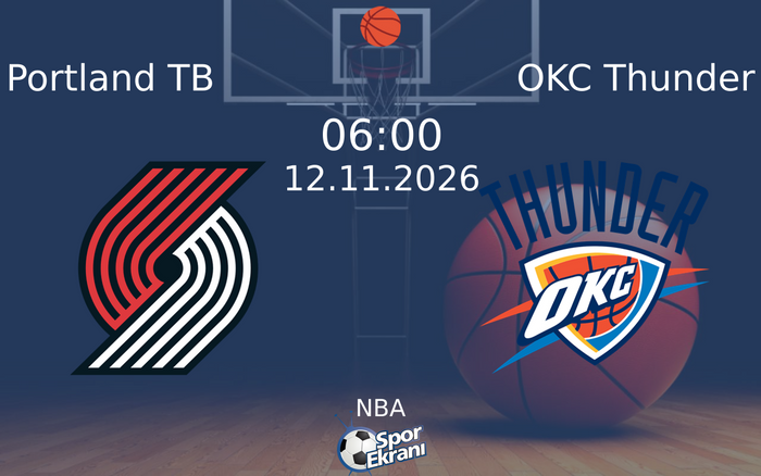 Portland TB vs OKC Thunder maçı Hangi Kanalda Saat Kaçta Yayınlanacak? | 12 Kasım 2026