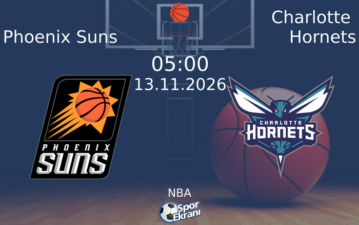 Phoenix Suns vs Charlotte Hornets maçı Hangi Kanalda Saat Kaçta Yayınlanacak? | 13 Kasım 2026 Phoenix Suns vs Charlotte Hornets maçı Hangi Kanalda Saat Kaçta Yayınlanacak? | 13 Kasım 2026