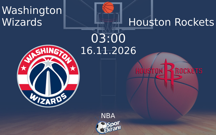 Washington Wizards vs Houston Rockets maçı Hangi Kanalda Saat Kaçta Yayınlanacak? | 16 Kasım 2026