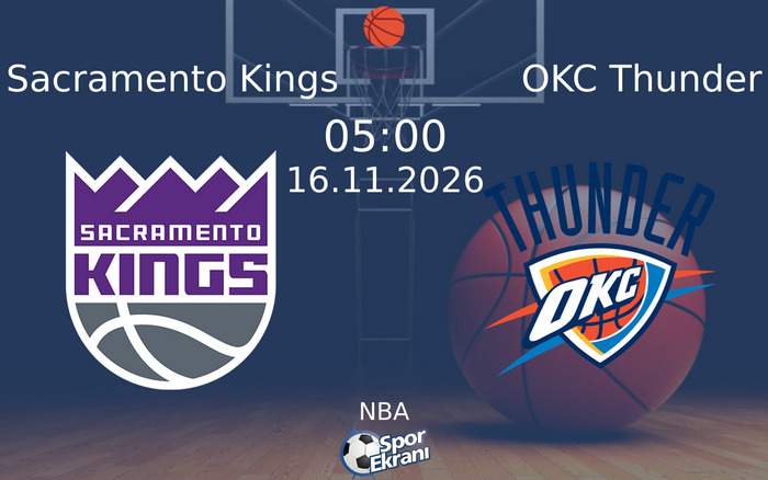 Sacramento Kings vs OKC Thunder maçı Hangi Kanalda Saat Kaçta Yayınlanacak? | 16 Kasım 2026