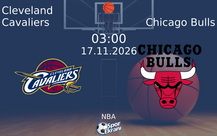 Cleveland Cavaliers vs Chicago Bulls maçı Hangi Kanalda Saat Kaçta Yayınlanacak? | 17 Kasım 2026