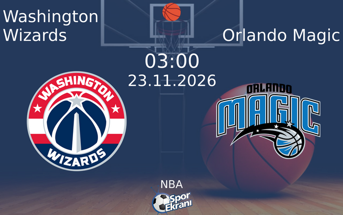 Washington Wizards vs Orlando Magic maçı Hangi Kanalda Saat Kaçta Yayınlanacak? | 23 Kasım 2026