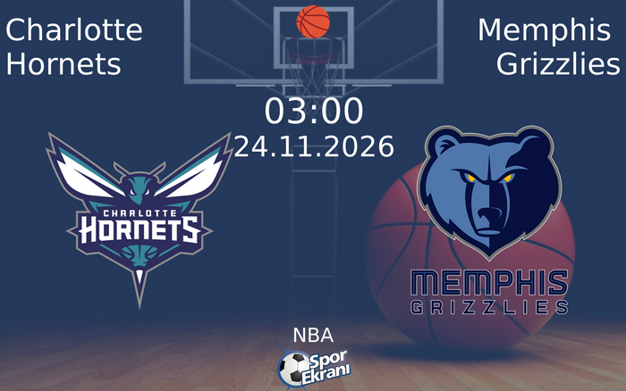 Charlotte Hornets vs Memphis Grizzlies maçı Hangi Kanalda Saat Kaçta Yayınlanacak? | 24 Kasım 2026
