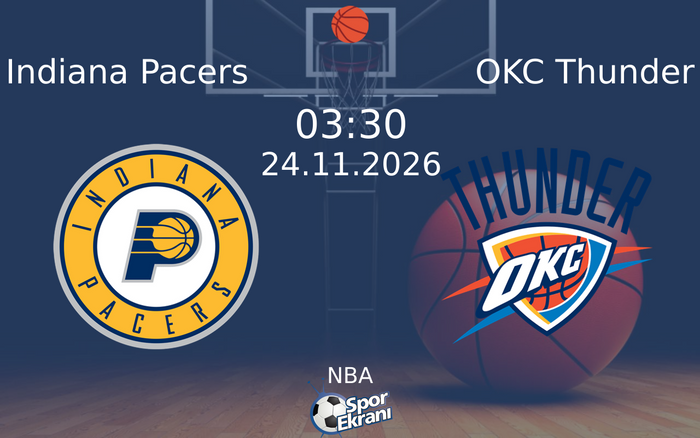 Indiana Pacers vs OKC Thunder maçı Hangi Kanalda Saat Kaçta Yayınlanacak? | 24 Kasım 2026 Indiana Pacers vs OKC Thunder maçı Hangi Kanalda Saat Kaçta Yayınlanacak? | 24 Kasım 2026