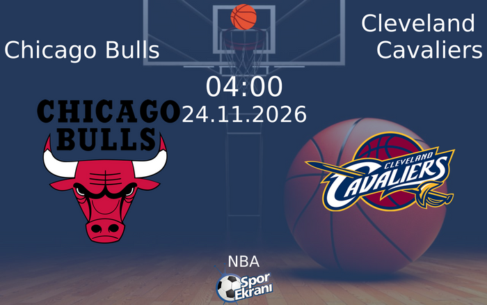 Chicago Bulls vs Cleveland Cavaliers maçı Hangi Kanalda Saat Kaçta Yayınlanacak? | 24 Kasım 2026