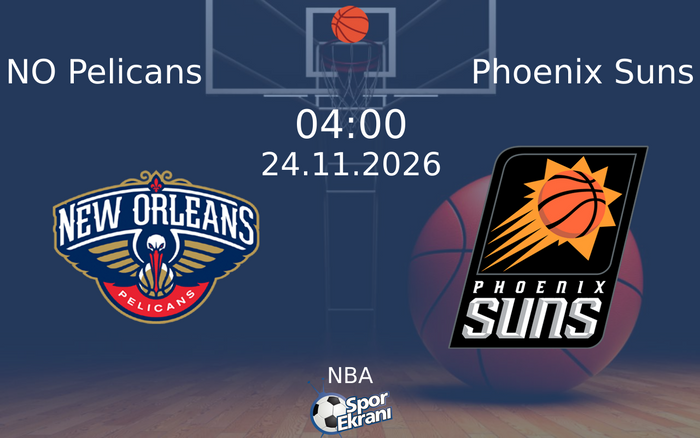 NO Pelicans vs Phoenix Suns maçı Hangi Kanalda Saat Kaçta Yayınlanacak? | 24 Kasım 2026