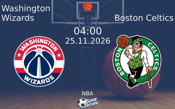 Washington Wizards vs Boston Celtics maçı Hangi Kanalda Saat Kaçta Yayınlanacak? | 25 Kasım 2026