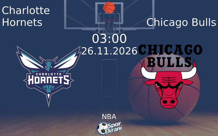 Charlotte Hornets vs Chicago Bulls maçı Hangi Kanalda Saat Kaçta Yayınlanacak? | 26 Kasım 2026 Charlotte Hornets vs Chicago Bulls maçı Hangi Kanalda Saat Kaçta Yayınlanacak? | 26 Kasım 2026