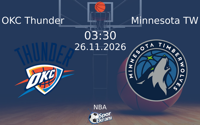 OKC Thunder vs Minnesota TW maçı Hangi Kanalda Saat Kaçta Yayınlanacak? | 26 Kasım 2026