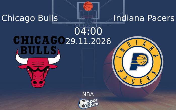 Chicago Bulls vs Indiana Pacers maçı Hangi Kanalda Saat Kaçta Yayınlanacak? | 29 Kasım 2026